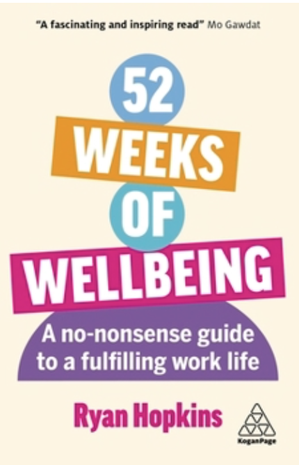 Book cover image for "52 Weeks of Wellbeing: A No-nonsense Guide to a Fulfilling Work Life" by Ryan Hopkins.