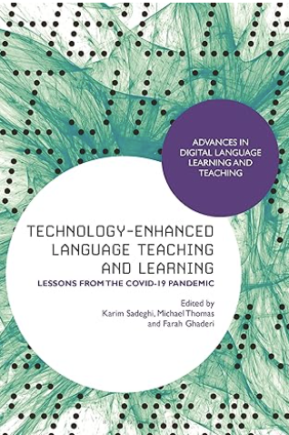 Book cover. Technology-Enhanced Language Teaching and Learning: Lessons from the Covid-19 Pandemic
Karim Sadeghi, Michael Thomas, and Farah Ghaderi. London, UK. Bloomsbury Academic. 2024