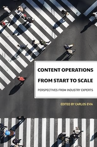 Book cover image. Content Operations from Start to Scale: Perspective from Industry Experts
Carlos Evia, ed. Blacksburg, VA: Virginia Tech Publishing. 2024