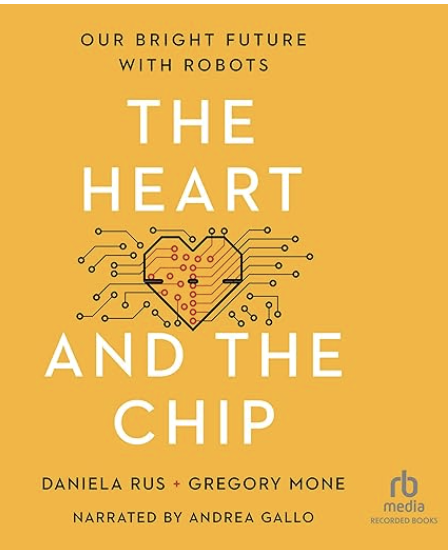 Book cover art for
The Heart and The Chip: Our Bright Future with Robots

Daniela Rus and Gregory Mone. 2024. W. W. Norton & Company.