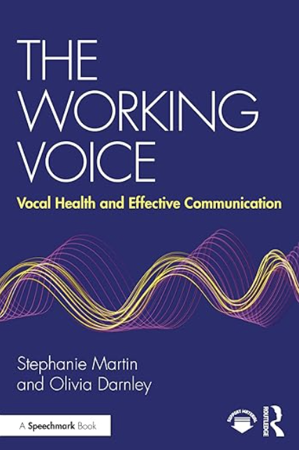 book cover image for The Working Voice: Vocal Health and Effective Communication . Stephanie Martin and Olivia Darnley. New York, NY: Routledge. 2024